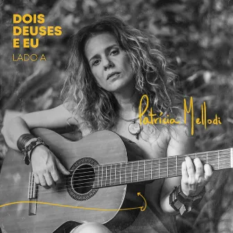 Dois Deuses e Eu (Lado A) by Patricia Mellodi