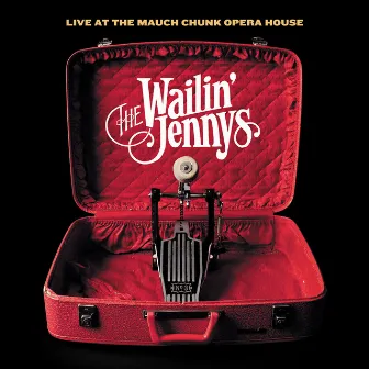 Live at the Mauch Chunk Opera House by The Wailin' Jennys