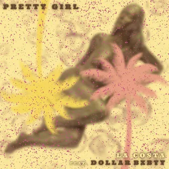 PRETTY GIRL by Dollar Bxbyy