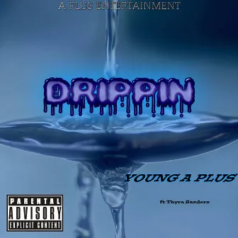 Drippin' (feat. Thyra Sanders) by Young A Plus