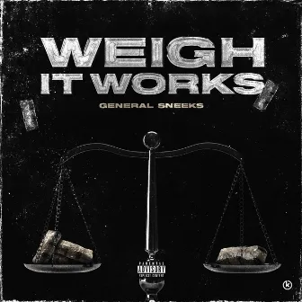 Weigh It Works by General Sneeks