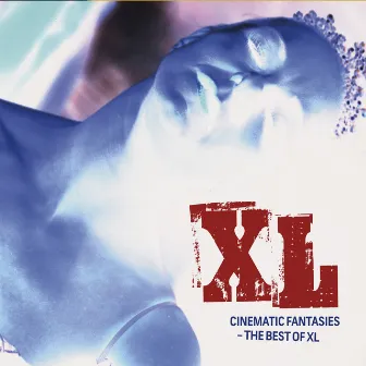 Cinematic Fantasies (The Best of XL) by XL