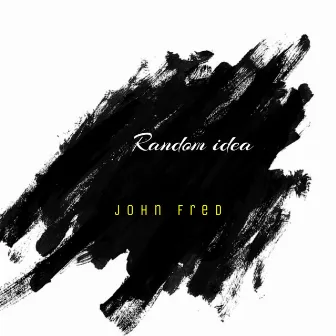 Random Ideas (Remix) by John Fred