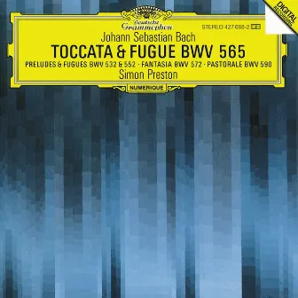 Bach, J.S.: Toccata and Fugue BWV 565; Organ Works BWV 572, 590, 532, 769 & 552 by Simon Preston