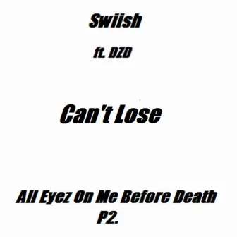 Can't Lose by Swiish All Eyez on Me Before Death