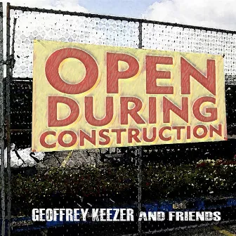 Open During Construction by Geoffrey Keezer