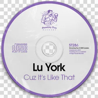 Cuz It's Like That by Lu York