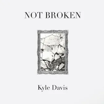 Not Broken by Kyle Davis