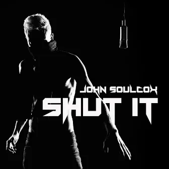 Shut It by John Soulcox