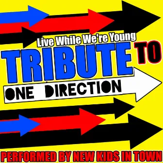 Live While We're Young: Tribute to One Direction by New Kids In Town