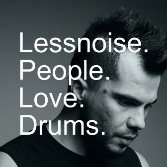 People. Love. Drums. by LessNoise