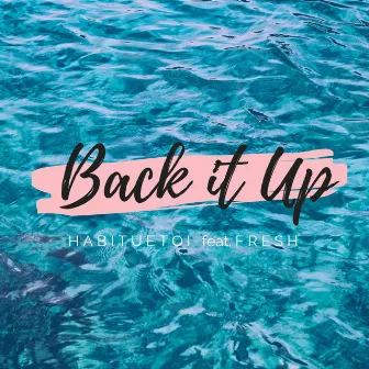 Back It Up by Habituetoi