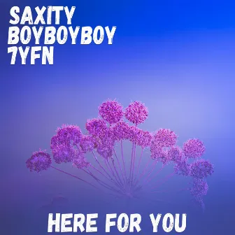 Here For You by BoyBoyBoy