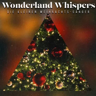 Wonderland Whispers by Die kleinen Weihnachts-Sänger