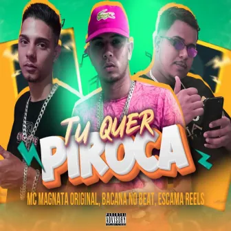 Tu Quer Piroca by Bacana no Beat