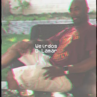 Weirdos by D Lamar