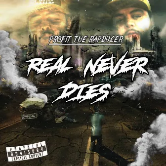 Real Never Dies by Profit The Rapducer