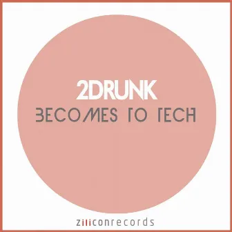 Becomes to Tech by 2Drunk