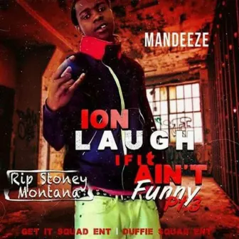 Ion Laugh If It Ain't Funny Pt. 3 by Mandeeze Mando