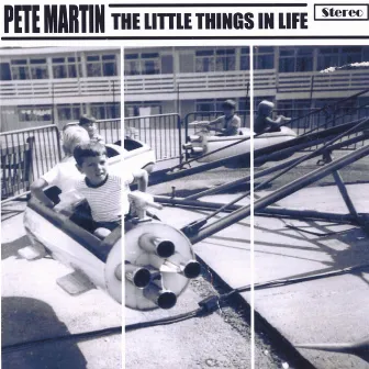 The Little Things In Life by Pete Martin