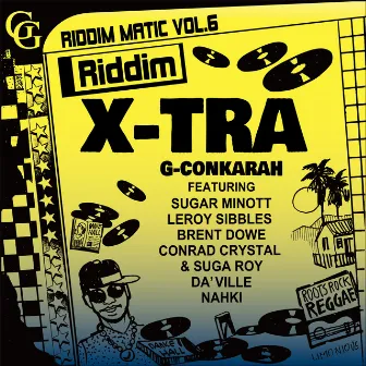 Riddim Matic Vol.6- Riddim X-Tra by G-Conkarah