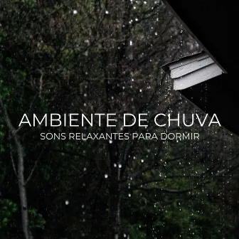 Ambiente de Chuva: Sons Relaxantes Para Dormir by Ondas Alfa Dormir