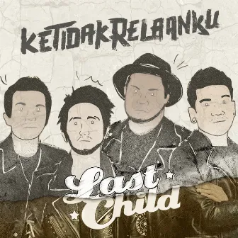 Ketidakrelaanku by Last Child