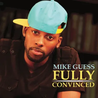 Fully Convinced by Mike Guess