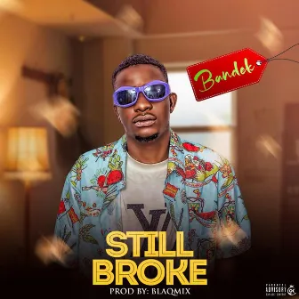 STILL BROKE by Bandek