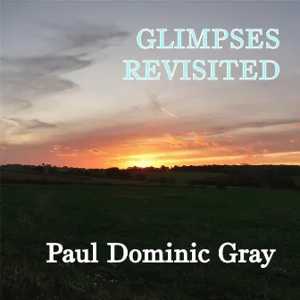 Glimpses Revisited by Paul Dominic Gray