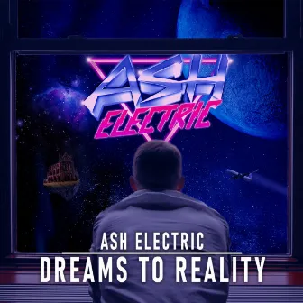 Dreams To Reality by Ash Electric