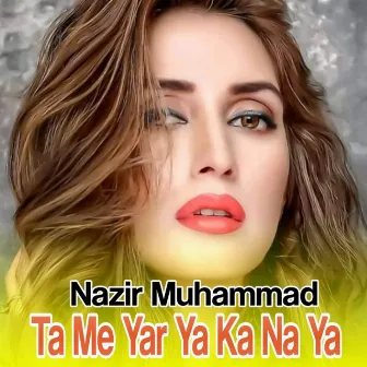 Ta Me Yar Ya Ka Na Ya by Nazir Muhammad