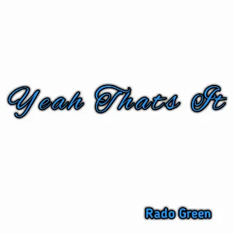 Yeah Thats It by Rado Green