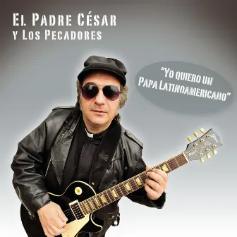 Yo Quiero un Papa Latinoamericano by El Padre César