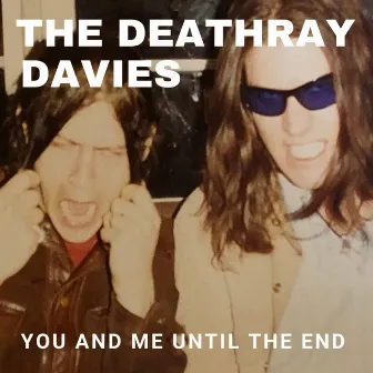 You and Me Until the End by The Deathray Davies