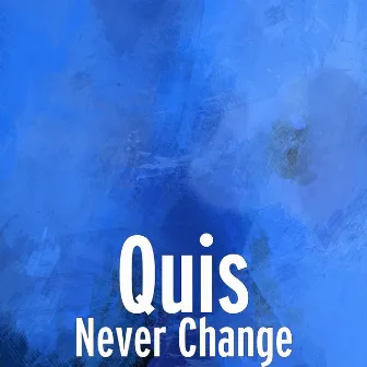 Never Change by Quis