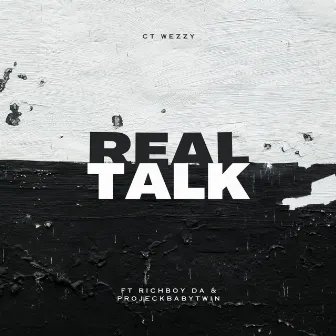 Real talk (feat. Richboy da & Projeckbabytwin) by CT-Wezzy