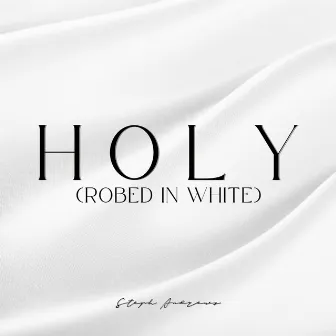 HOLY (Robed in White) by Steph Andrews