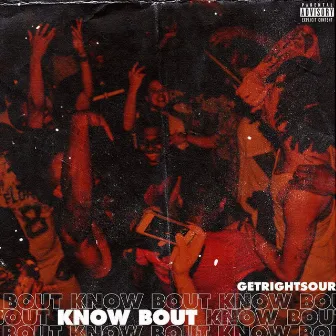 Know Bout by GetRightSour