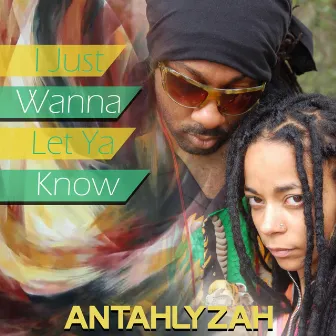 I Just Wanna Let Ya Know by Antahlyzah