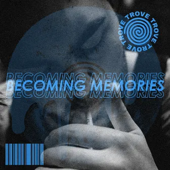 Becoming Memories by Trove