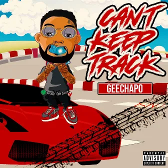 Can't Keep Track by Geechapo