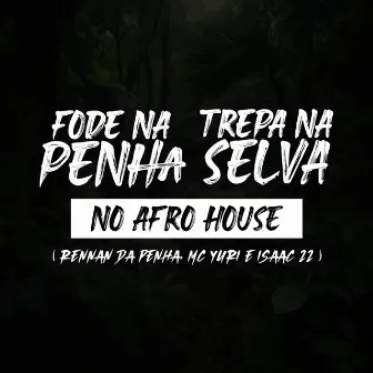 Fode na Penha, Trepa na Selva no Afro House by Dj Isaac 22