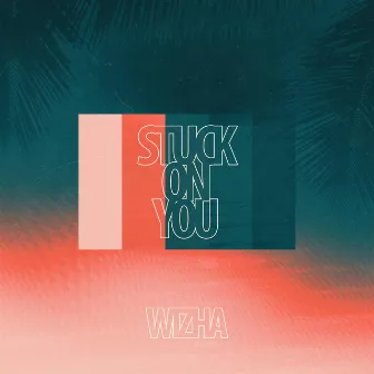 Stuck On You by Wizha