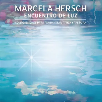 Encuentro de Luz: Composiciones Para Piano, Sitar, Tabla y Tanpura by Marcela Hersch