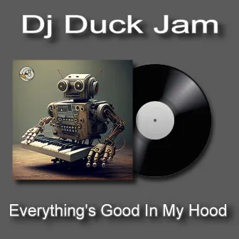 Everythings Good in My Hood by Duck Jam