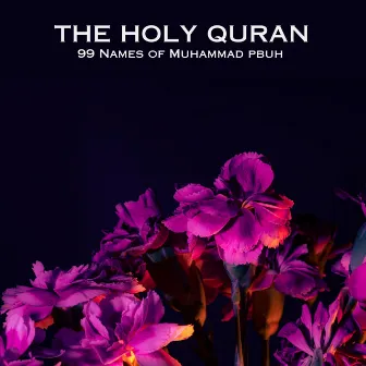 99 Names of Muhammad PBUH by The Holy Quran