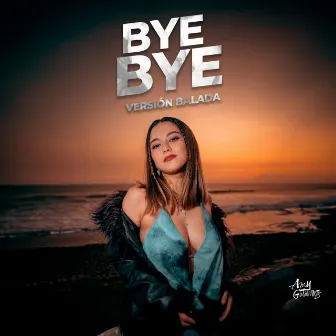 Bye Bye (Versión Balada) by Amy Gutiérrez