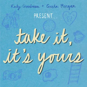 Take It, It's Yours by Katy Goodman