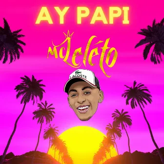 Ay Papi by Mc Leléto